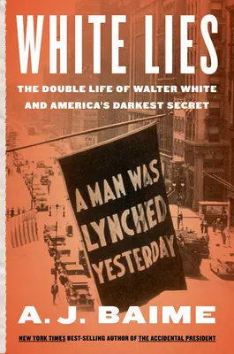 White Lies : La double vie de Walter F. White et le secret le plus sombre de l'Amérique - White Lies: The Double Life of Walter F. White and America's Darkest Secret