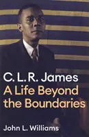 Clr James : Une vie au-delà des frontières - Clr James: A Life Beyond the Boundaries