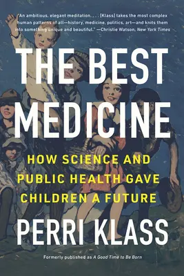 La meilleure médecine : Comment la science et la santé publique ont donné un avenir aux enfants - The Best Medicine: How Science and Public Health Gave Children a Future