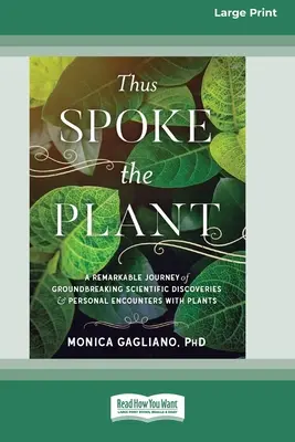 Ainsi parla la plante : Un voyage remarquable de découvertes scientifiques révolutionnaires et de rencontres personnelles avec les plantes (16pt Large Print Ed - Thus Spoke the Plant: A Remarkable Journey of Groundbreaking Scientific Discoveries and Personal Encounters with Plants (16pt Large Print Ed