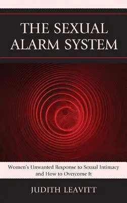 Le système d'alarme sexuelle : La réaction indésirable des femmes à l'intimité sexuelle et comment la surmonter - The Sexual Alarm System: Women's Unwanted Response to Sexual Intimacy and How to Overcome It