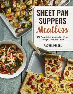 Sheet Pan Suppers Meatless : 100 repas végétariens surprenants tout droit sortis du four - Sheet Pan Suppers Meatless: 100 Surprising Vegetarian Meals Straight from the Oven