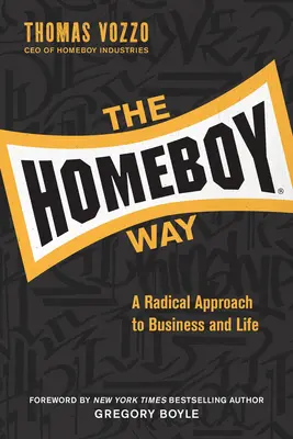 Le chemin de Homeboy : Une approche radicale des affaires et de la vie - The Homeboy Way: A Radical Approach to Business and Life