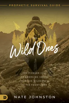 Les Sauvages : L'appel des pionniers des voix émergentes de la nature sauvage aux lignes de front - The Wild Ones: The Pioneer Call of Emerging Voices from the Wilderness to the Frontlines