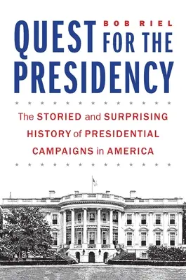 La quête de la présidence : L'histoire mouvementée et surprenante des campagnes présidentielles en Amérique - Quest for the Presidency: The Storied and Surprising History of Presidential Campaigns in America