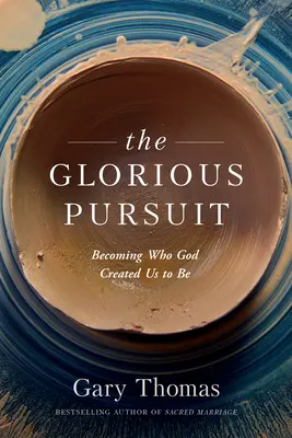 La poursuite glorieuse : Devenir ce que Dieu nous a créés - The Glorious Pursuit: Becoming Who God Created Us to Be