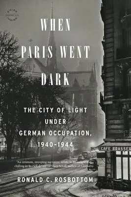 Quand Paris s'assombrit : La ville lumière sous l'occupation allemande, 1940-1944 - When Paris Went Dark: The City of Light Under German Occupation, 1940-1944