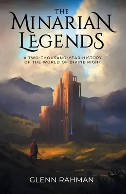 Les légendes minariennes : Une histoire bimillénaire du monde du droit divin - The Minarian Legends: A Two-Thousand-Year History of the World of Divine Right