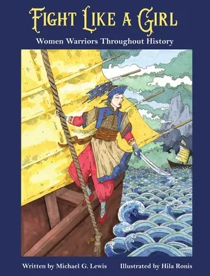 Se battre comme une fille : les femmes guerrières à travers l'histoire - Fight Like a Girl: Women Warriors Throughout History