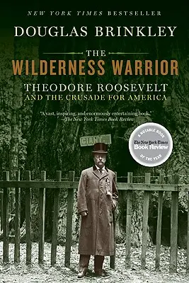 Le guerrier de la nature sauvage : Theodore Roosevelt et la croisade pour l'Amérique - The Wilderness Warrior: Theodore Roosevelt and the Crusade for America