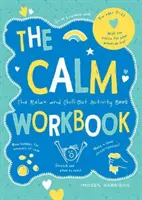 Cahier d'exercices sur le calme - Le cahier d'activités pour se détendre et se relaxer - Calm Workbook - The Relax-and-Chill-Out Activity Book