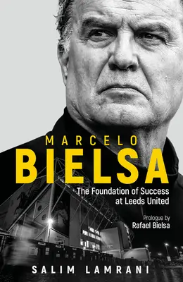 Marcelo Bielsa : Les fondements du succès de Leeds United - Marcelo Bielsa: The Foundation of Success at Leeds United