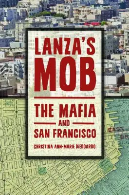 La mafia de Lanza : La mafia et San Francisco - Lanza's Mob: The Mafia and San Francisco