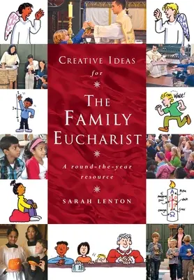 Idées créatives pour l'eucharistie familiale : Un manuel et une ressource pour toute l'année - Creative Ideas for the Family Eucharist: A round-the-year handbook and resource