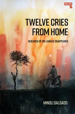 Twelve Cries from Home : À la recherche des disparus du Sri Lanka - Twelve Cries from Home: In Search of Sri Lanka's Disappeared