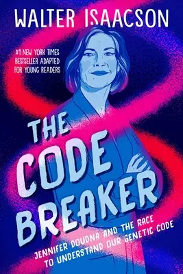 The Code Breaker -- Young Readers Edition : Jennifer Doudna et la course à la compréhension de notre code génétique - The Code Breaker -- Young Readers Edition: Jennifer Doudna and the Race to Understand Our Genetic Code