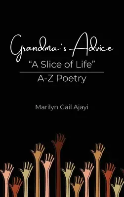 Conseils de grand-mère Une tranche de vie Poésie de A à Z - Grandma's Advice A Slice of Life A-Z Poetry