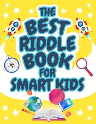 Le meilleur livre de devinettes pour les enfants intelligents : des casse-tête qui plairont aux enfants et à la famille ! Un livre de devinettes parfait pour les enfants, garçons et filles, âgés de 9 à 12 ans. - The Best Riddle Book for Smart Kids: Brain Teasers that Kids and Family will Enjoy! Perfect Riddles Book for Kids, Boys and Girls Ages 9-12