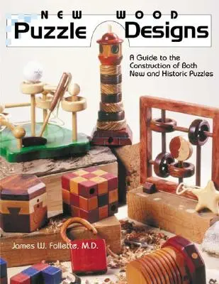 Nouveaux modèles de puzzles en bois : Un guide pour la construction de nouveaux puzzles et de puzzles historiques - New Wood Puzzle Designs: A Guide to the Construction of Both New and Historic Puzzles