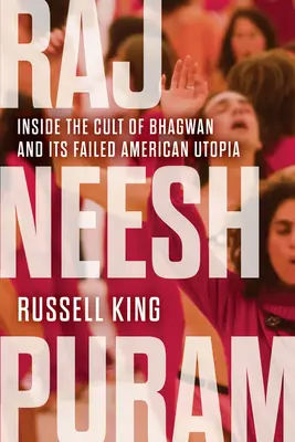 Rajneeshpuram : à l'intérieur du culte de Bhagwan et de son utopie américaine ratée - Rajneeshpuram: Inside the Cult of Bhagwan and Its Failed American Utopia