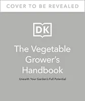 Vegetable Grower's Handbook - Dévoilez tout le potentiel de votre jardin - Vegetable Grower's Handbook - Unearth Your Garden's Full Potential