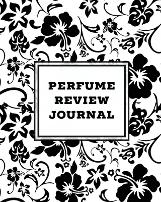 Journal d'analyse des parfums : Journal quotidien des parfums et des senteurs, notes et suivi de la collection, évaluation des différents parfums, carnet de bord, écriture et enregistrement des senteurs. - Perfume Review Journal: Daily Fragrance & Scent Log, Notes & Track Collection, Rate Different Perfumes Information, Logbook, Write & Record Sm