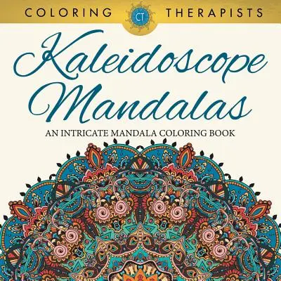 Kaleidoscope Mandalas : Un livre de coloriage de mandalas complexes - Kaleidoscope Mandalas: An Intricate Mandala Coloring Book