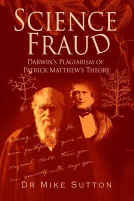 Fraude scientifique : Le plagiat de la théorie de Patrick Matthew par Darwin - Science Fraud: Darwin's Plagiarism of Patrick Matthew's Theory