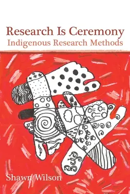 La recherche est une cérémonie : Méthodes de recherche autochtones - Research Is Ceremony: Indigenous Research Methods