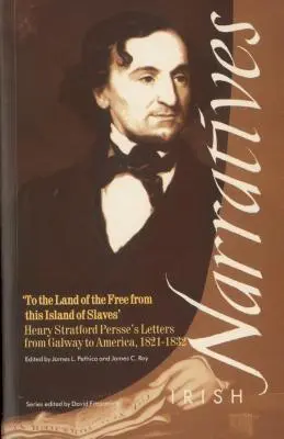 Vers le pays des libres depuis l'île des esclaves' : Les lettres de Henry Stratford Persse de Galway à l'Amérique, 1821-1832 - To the Land of the Free from the Island of Slaves': Henry Stratford Persse's Letters from Galway to America, 1821-1832