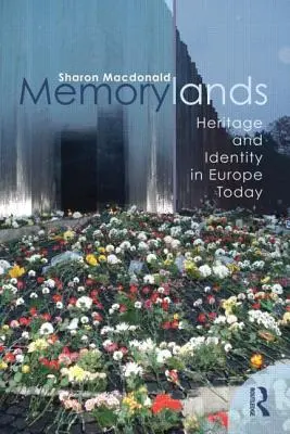 Les terres de mémoire : Patrimoine et identité dans l'Europe d'aujourd'hui - Memorylands: Heritage and Identity in Europe Today