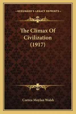 L'apogée de la civilisation (1917) - The Climax Of Civilization (1917)