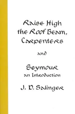 Lever haut la poutre du toit, les charpentiers et Seymour : Une introduction - Raise High the Roof Beam, Carpenters and Seymour: An Introduction