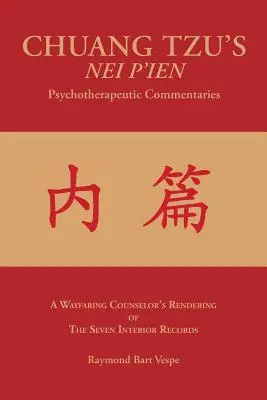 CHUANG TZU'S NEI P'IEN Commentaires psychothérapeutiques : L'interprétation des sept registres intérieurs par un conseiller itinérant - CHUANG TZU'S NEI P'IEN Psychotherapeutic Commentaries: A Wayfaring Counselor's Rendering of The Seven Interior Records