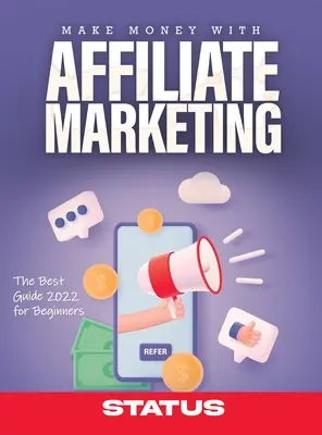 Gagner de l'argent avec le marketing d'affiliation : Le meilleur guide 2022 pour les débutants - Make Money with Affiliate Marketing: The Best Guide 2022 for Beginners