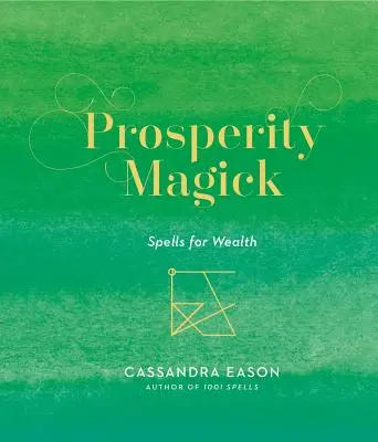 Magie de la prospérité : Sorts pour la richessevolume 3 - Prosperity Magick: Spells for Wealthvolume 3