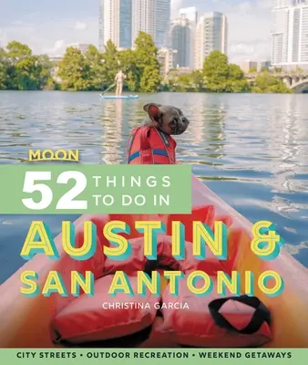 Moon 52 Things to Do in Austin & San Antonio : Sites locaux, loisirs de plein air, escapades - Moon 52 Things to Do in Austin & San Antonio: Local Spots, Outdoor Recreation, Getaways