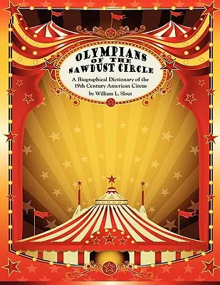 Les Olympiens du cercle de sciure : Dictionnaire biographique du cirque américain du XIXe siècle - Olympians of the Sawdust Circle: A Biographical Dictionary of the Nineteenth Century American Circus