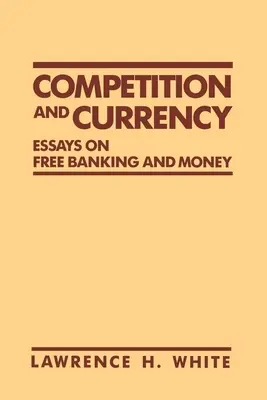 Concurrence et monnaie : Essais sur la banque et la monnaie libres - Competition and Currency: Essays on Free Banking and Money
