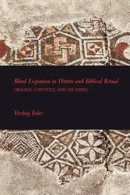 L'expiation par le sang dans le rituel hittite et biblique - Blood Expiation in Hittite and Biblical Ritual