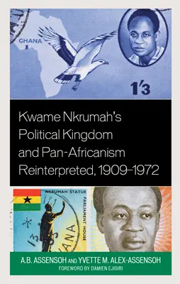 Le royaume politique de Kwame Nkrumah et le panafricanisme réinterprété, 1909-1972 - Kwame Nkrumah's Political Kingdom and Pan-Africanism Reinterpreted, 1909-1972