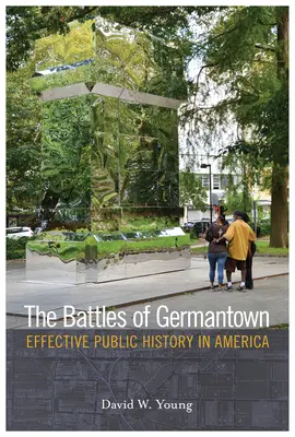 Les batailles de Germantown : Une histoire publique efficace en Amérique - The Battles of Germantown: Effective Public History in America