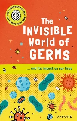 Très courtes introductions pour les jeunes esprits curieux : Le monde invisible des microbes - Very Short Introductions for Curious Young Minds: The Invisible World of Germs