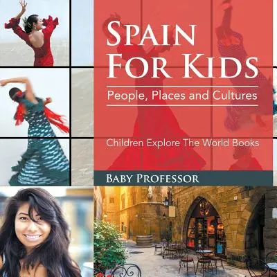 L'Espagne pour les enfants : Les gens, les lieux et les cultures - Livres pour enfants sur l'exploration du monde - Spain For Kids: People, Places and Cultures - Children Explore The World Books