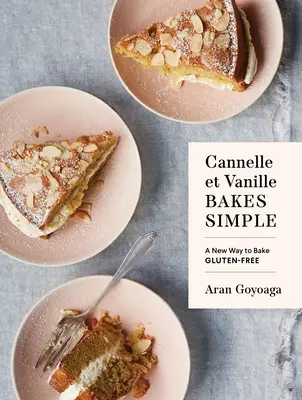 Cannelle Et Vanille Bakes Simple : Une nouvelle façon de cuisiner sans gluten - Cannelle Et Vanille Bakes Simple: A New Way to Bake Gluten-Free