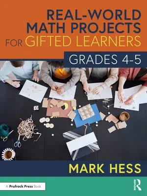 Real-World Math Projects for Gifted Learners, Grades 4-5 (Projets mathématiques du monde réel pour les élèves doués) - Real-World Math Projects for Gifted Learners, Grades 4-5