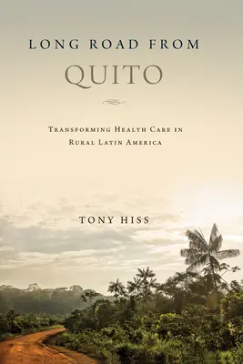 Un long chemin depuis Quito : Transformer les soins de santé dans les zones rurales d'Amérique latine - Long Road from Quito: Transforming Health Care in Rural Latin America