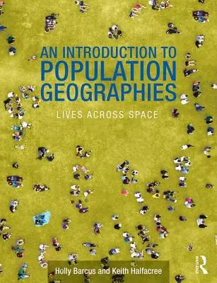 Introduction aux géographies des populations - Lives Across Space (Barcus Holly R. (Macalester College US)) - Introduction to Population Geographies - Lives Across Space (Barcus Holly R. (Macalester College US))