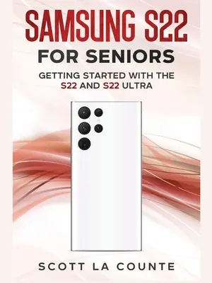 Samsung S22 For Seniors : Démarrer avec le S22 et le S22 Ultra - Samsung S22 For Seniors: Getting Started With the S22 and S22 Ultra