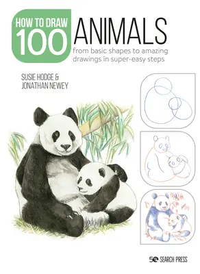 Comment dessiner 100 animaux : Des formes de base aux dessins étonnants en étapes super faciles - How to Draw 100: Animals: From Basic Shapes to Amazing Drawings in Super-Easy Steps